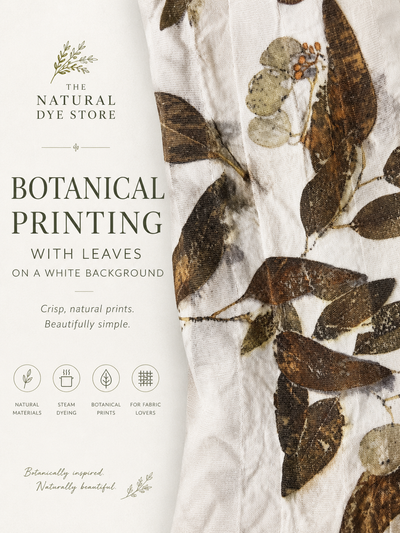 Promotional graphic for 'Botanical Printing' by The Natural Dye Store, showing dried botanical leaf prints on white fabric against a clean white background with text detailing the print process.